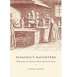 Panaceia's Daughters: Noblewomen as Healers in Early Modern Germany (Synthesis) (Hardback) - Common