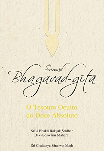 Srimad Bhagavad-gita: O Tesouro Oculto do Doce Absoluto (Bhakti Yoga: Guia para Satisfação Interior