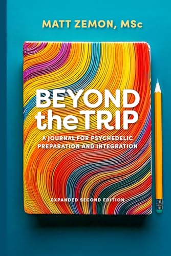 Beyond the Trip: A Journal for Psychedelic Preparation and Integration