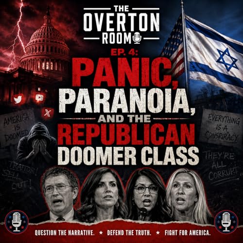 EP. 4: Panic, Paranoia, and the Republican Doomer Class