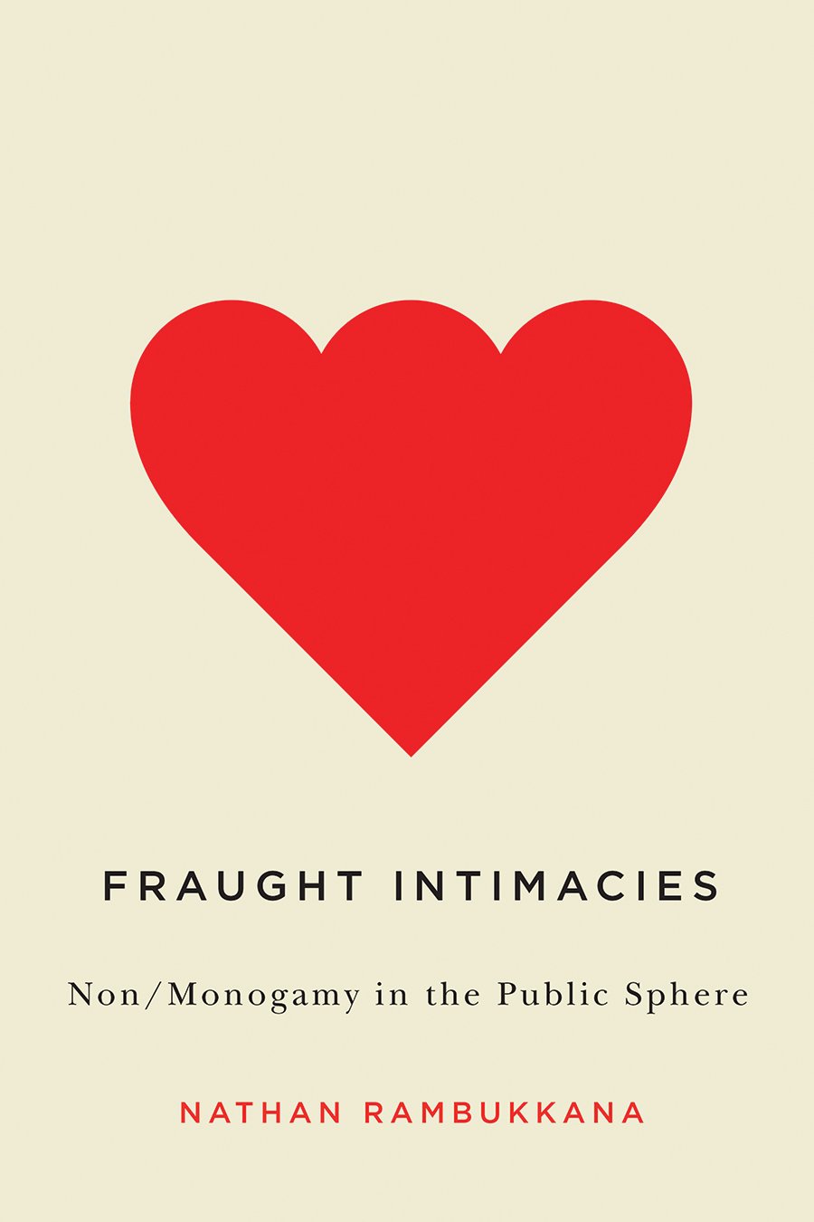 Fraught Intimacies: Non/Monogamy in the Public Sphere (Sexuality Studies)