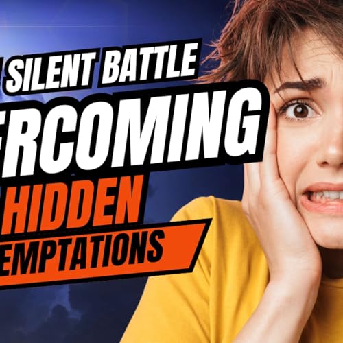 The Silent Battle: Overcoming Hidden Temptations| Sep 16, 2025 002 cover art
