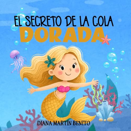 El secreto de la cola dorada: Cuento infantil sobre sirenas, amistad y aventuras bajo el mar