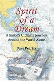 Spirit of a Dream: A Sailor's Ultimate Journey Around the World Alone