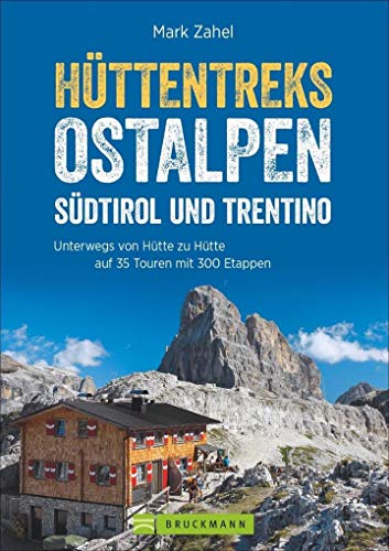 Hüttentreks Ostalpen – Südtirol und Trentino: Unterwegs von Hütte zu...