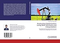 Production Optimization Using Well Test Data and Interpretation: Downhole Fluid Sampling, Well Testing & Interpretation, Designing of Artificial Lift 3659263907 Book Cover