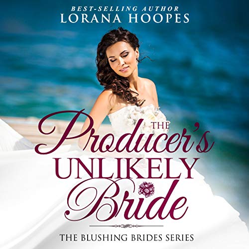 The Producer's Unlikely Bride: A Clean Christian Opposites Attract Romance by Lorana Hoopes episode artwork