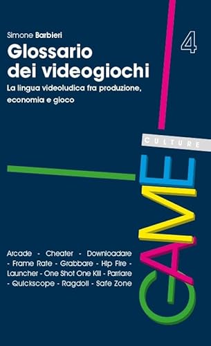 Glossario Dei Videogiochi. La Lingua Videoludica Fra Produzione, Economia E Gioco