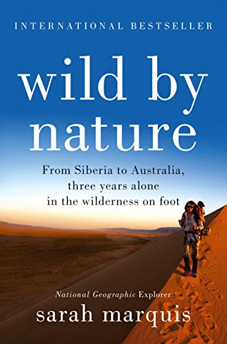  Wild by Nature: From Siberia to Australia, Three Years Alone in the Wilderness on Foot [Lingua Inglese]