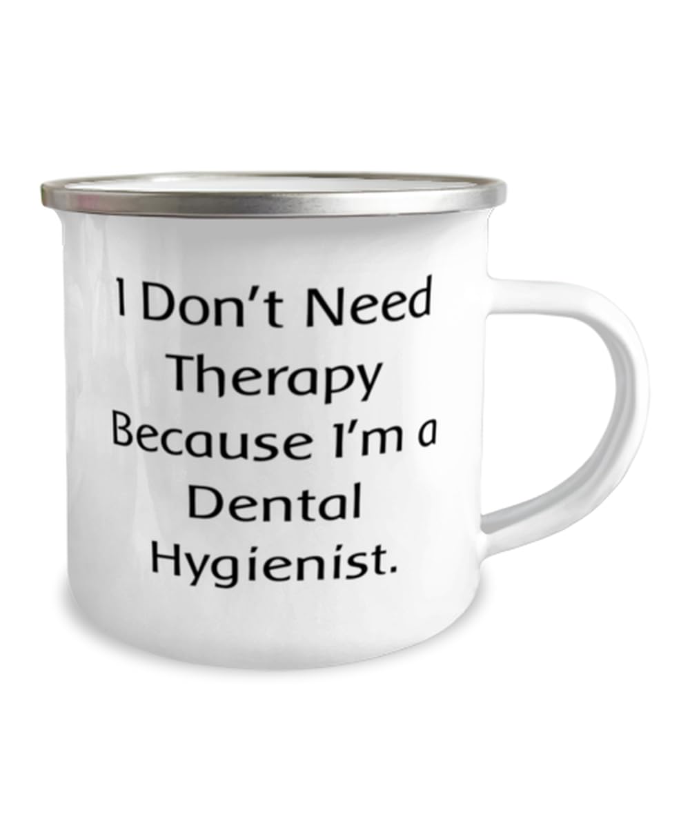Beautiful Dental hygienist Gifts, I Don't Need, Birthday Unique Gifts, 12oz Camper Mug For Dental hygienist from Colleagues, Toothbrush, Toothpaste, Floss, Dental appointment, Teeth cleaning