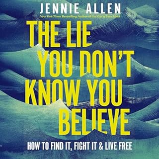 The Lie You Don't Know You Believe Audiobook By Jennie Allen cover art