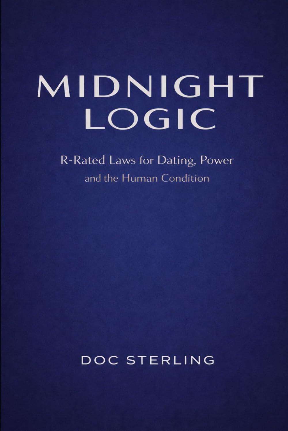 Midnight Logic: R-Rated Laws for Dating, Power and the Human Condition