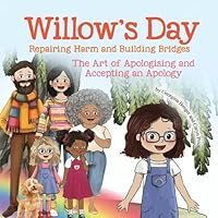 Willow's Day Repairing Harm and Building Bridges: The Art of Apologising and Accepting an Apology 1968966536 Book Cover