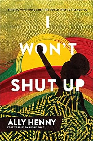 I Won't Shut Up: Finding Your Voice When the World Tries to Silence You (An Unvarnished Perspective on Racism That Calls Black Women to Find Their Voice)