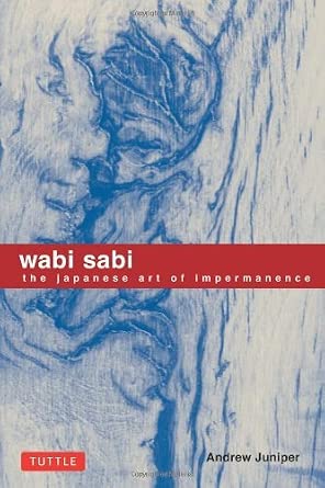 By Andrew Juniper - Wabi Sabi: The Japanese Art of Impermanence (1st (first) edition(first) edition)