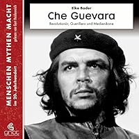 Che Guevara - Revolutionär, Guerillero und Medienikone Hörbuch