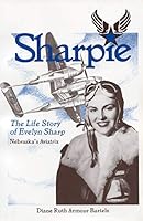 Sharpie: The Life Story of Evelyn Sharp - Nebraska's Aviatrix 1886225168 Book Cover