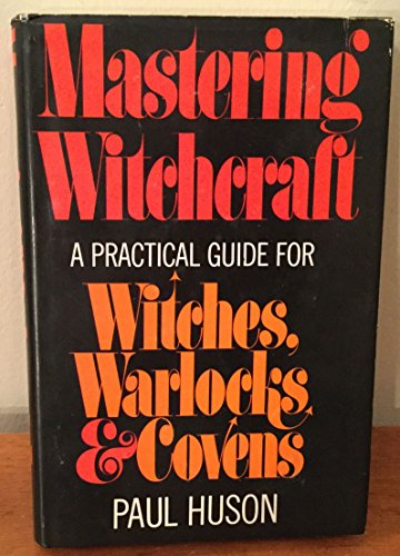 Compare Textbook Prices for Mastering Witchcraft: A Practical Guide for Witches, Warlocks, and Covens First Edition Edition ISBN 9780399105265 by Huson, Paul