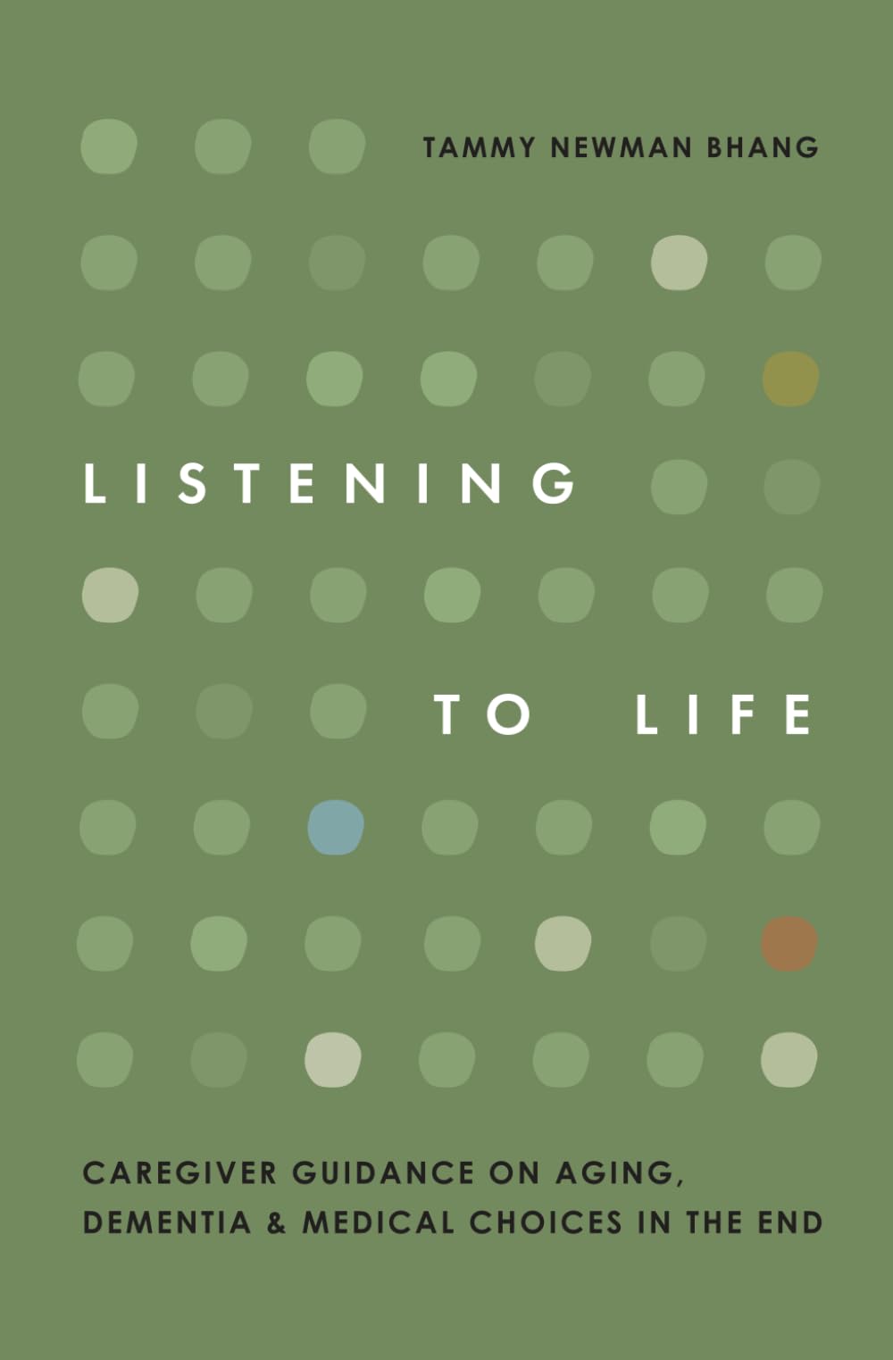 Listening to Life: Caregiver Guidance on Aging, Dementia & Medical Choices in the End