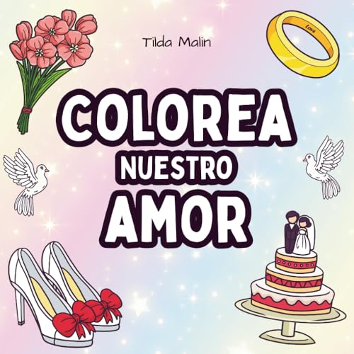 Colorea nuestro amor. El libro para colorear de boda: Un libro para colorear tierno y divertido sobre el amor y las bodas, ideal para niños, ayudantes ... celebraciones, regalos y recuerdos creativos