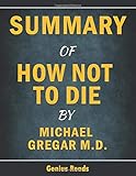 Summary of How Not to Die by Michael Greger M.D (Genius Reads)