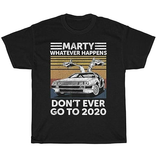 Short Sleeve Marty Whatever Happens Don't Ever Go to 2021 Tee Back The Future McFly Dolorean Shirt Top 3XL
