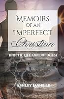 Memoirs of an Imperfect Christian (Poetic Life Experiences) 1634527186 Book Cover