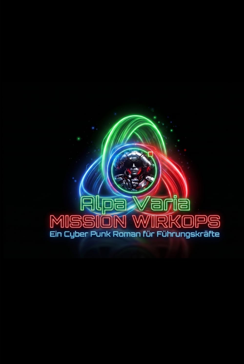 Mission WirkOps: Ein Cyberpunkt-Roman für IT Führungskräfte
