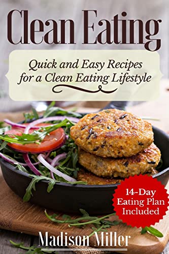 Clean Eating Quick and Easy Recipes for a Healthy Clean Eating Lifestyle: 14-Day Eating Plan