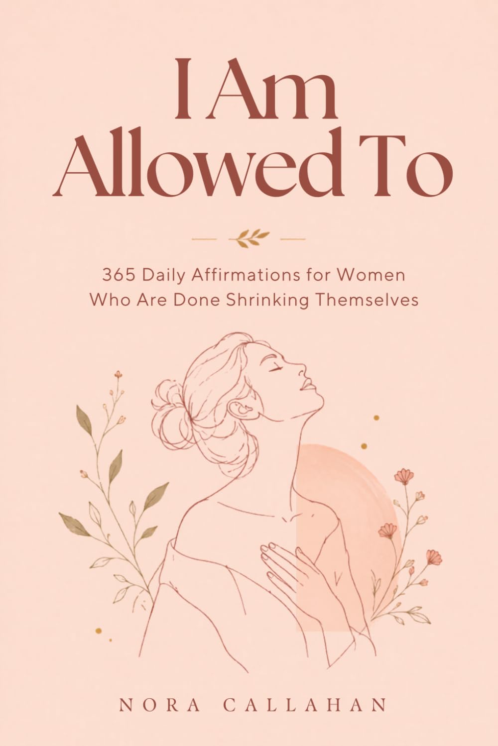 I Am Allowed To: 365 Daily Affirmations for Women Who Are Done Shrinking Themselves