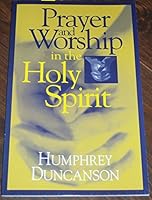 Prayer and Worship in the Holy Spirit 0942504267 Book Cover
