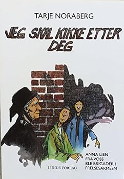 JEG Skal Kikke Etter Deg . Anna Lien Fra Voss Ble Brigader I Frelsesarmeen
