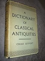 A Dictionary of Classical Antiquities: Mythology, Religion, Literature and Art B00HWZJIMC Book Cover