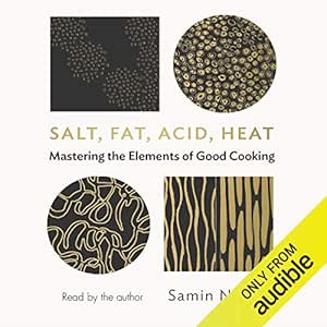 Salt, Fat, Acid, Heat: Mastering the Elements of Good Cooking