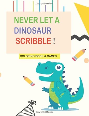 Never Let A Dinosaur Scribble Coloring Book: Fun with Numbers , Letters ...