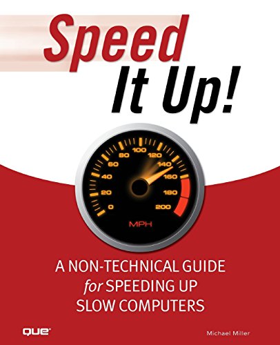 Speed It Up! A Non-Technical Guide for Speeding Up Slow Computers...