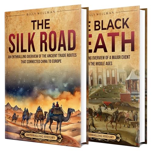 The Silk Road and Black Death: An Enthralling Guide to the Routes That Connected Continents and the Event That Redefined Them (Exploring the Past) (English Edition)