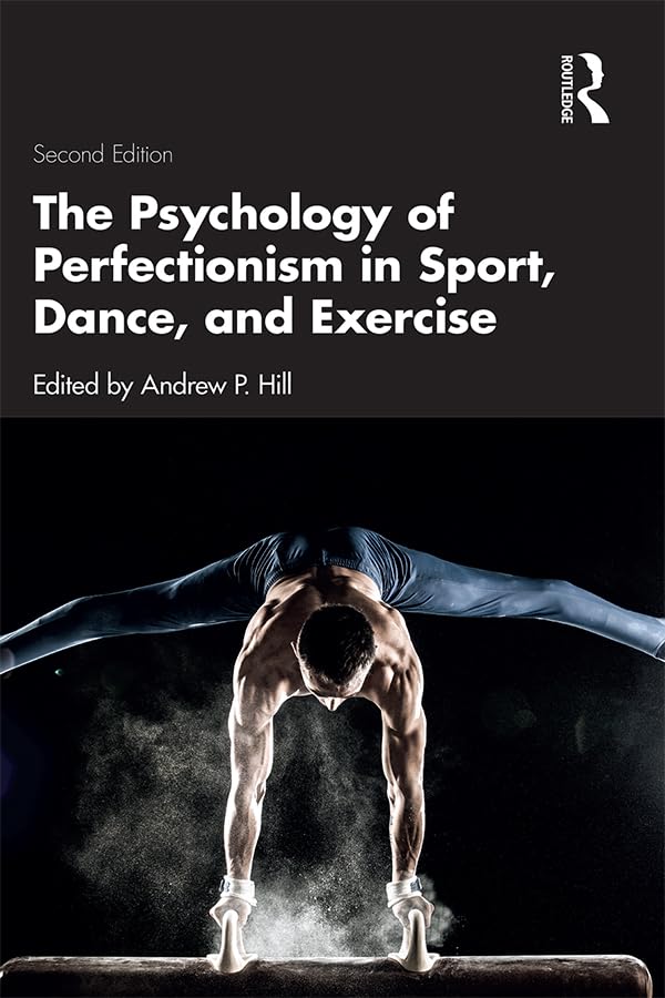 The Psychology of Perfectionism in Sport, Dance, and Exercise      2nd Edition, Kindle Edition