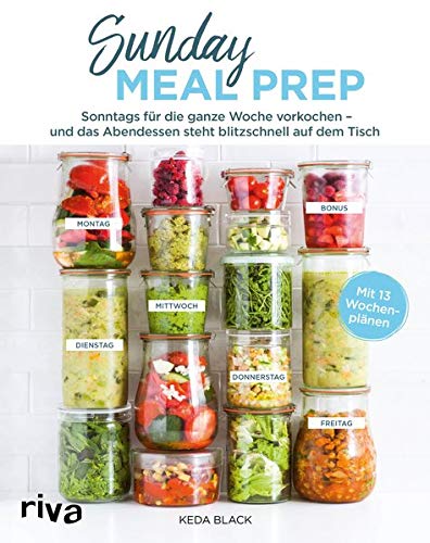 Sunday Meal Prep: Sonntags 1 bis 2 Stunden vorkochen –...