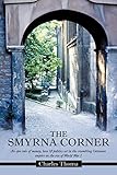 The Smyrna Corner: An Epic Tale of Money, Love & Politics Set in the Crumbling Ottoman Empire on the Eve of World War I