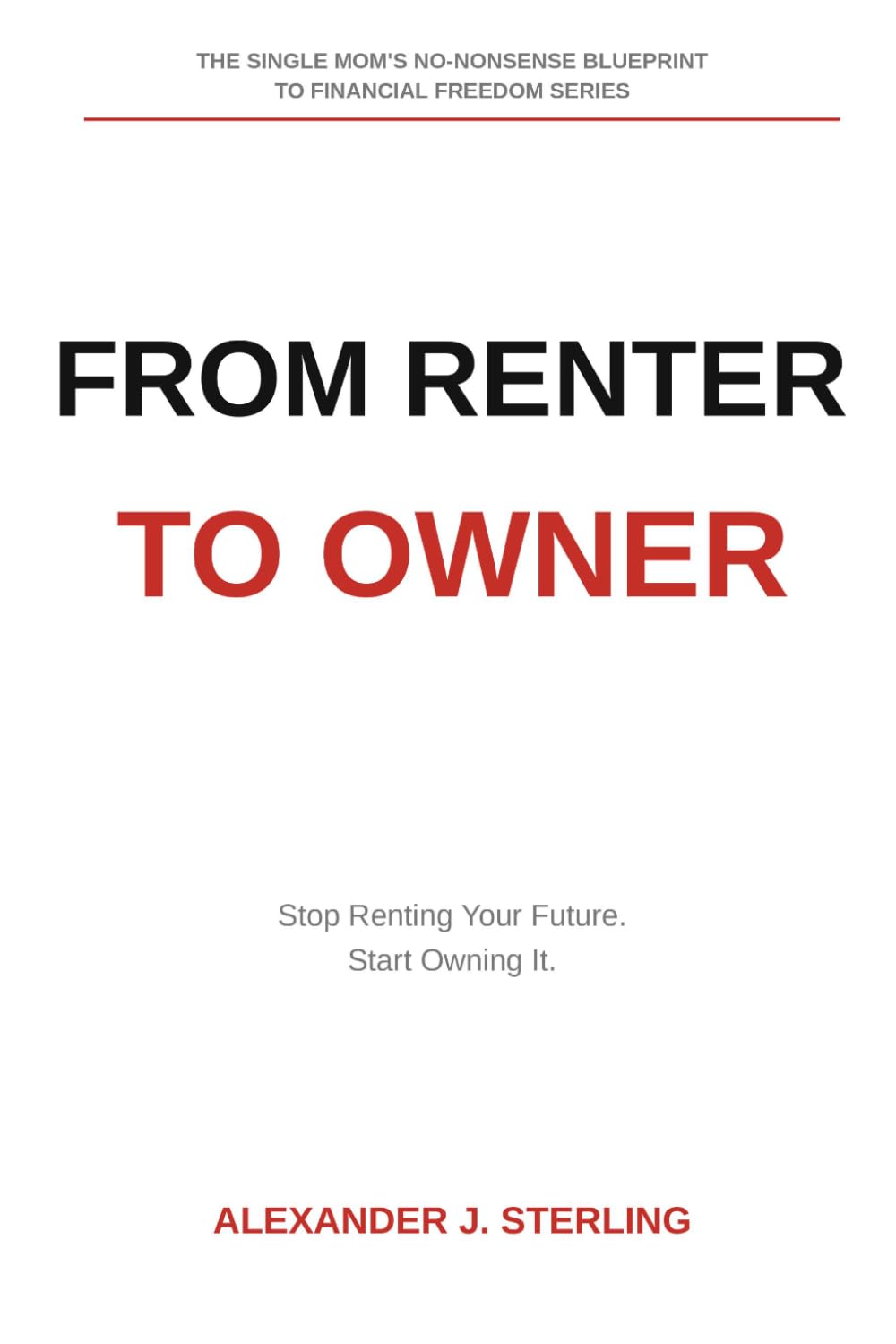 From Renter to Owner: The Single Mom's No-Nonsense Blueprint to Buying Your First Home