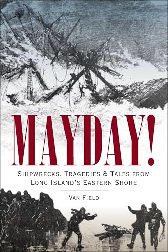 Mayday!: Shipwrecks, Tragedies & Tales from Long Island's Eastern Shore