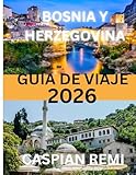 Guía de viaje de Bosnia y Herzegovina 2026: Un viaje completo a través de la...
