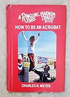 How to be an acrobat (A Ringling Bros. and Barnum & Bailey book) 0679204091 Book Cover