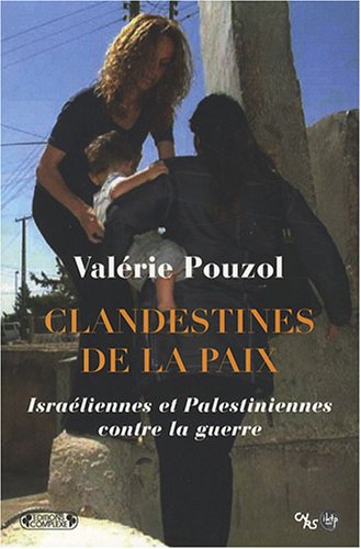 Clandestines de la paix : Israéliennes et Palestiniennes contre la guerre