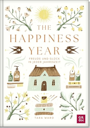 The Happiness Year: Freude und Glück in jeder Jahreszeit | Aufmunterndes Inspirationsbuch mit Tipps, achtsamen Atem- und Meditationsübungen uvm., für mehr kleine Glücksmomente