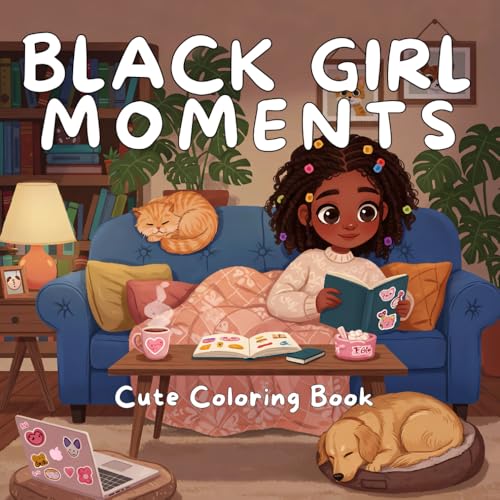 Black Girl Coloring Book: 50 Black Girl Cute Moments to Color. Cozy Daily Activities for Relaxation, Perfect for Teens and Adults (Black Girl Moments)