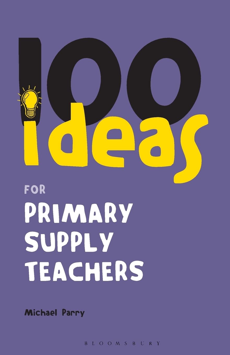 100 Ideas for Primary Supply Teachers: Primary School Edition (C