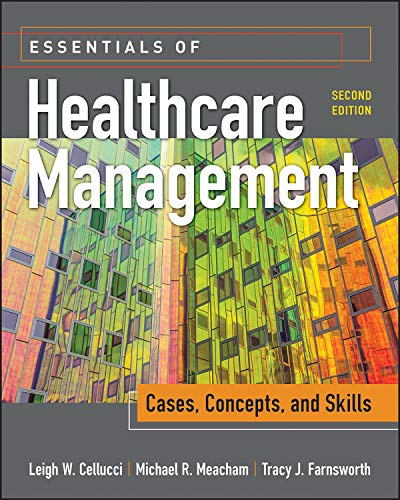 Essentials of Healthcare Management: Cases, Concepts, and Skills, Second Edition (Gateway to Healthcare Management)