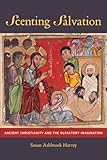 Scenting Salvation: Ancient Christianity and the Olfactory Imagination (Volume 42)